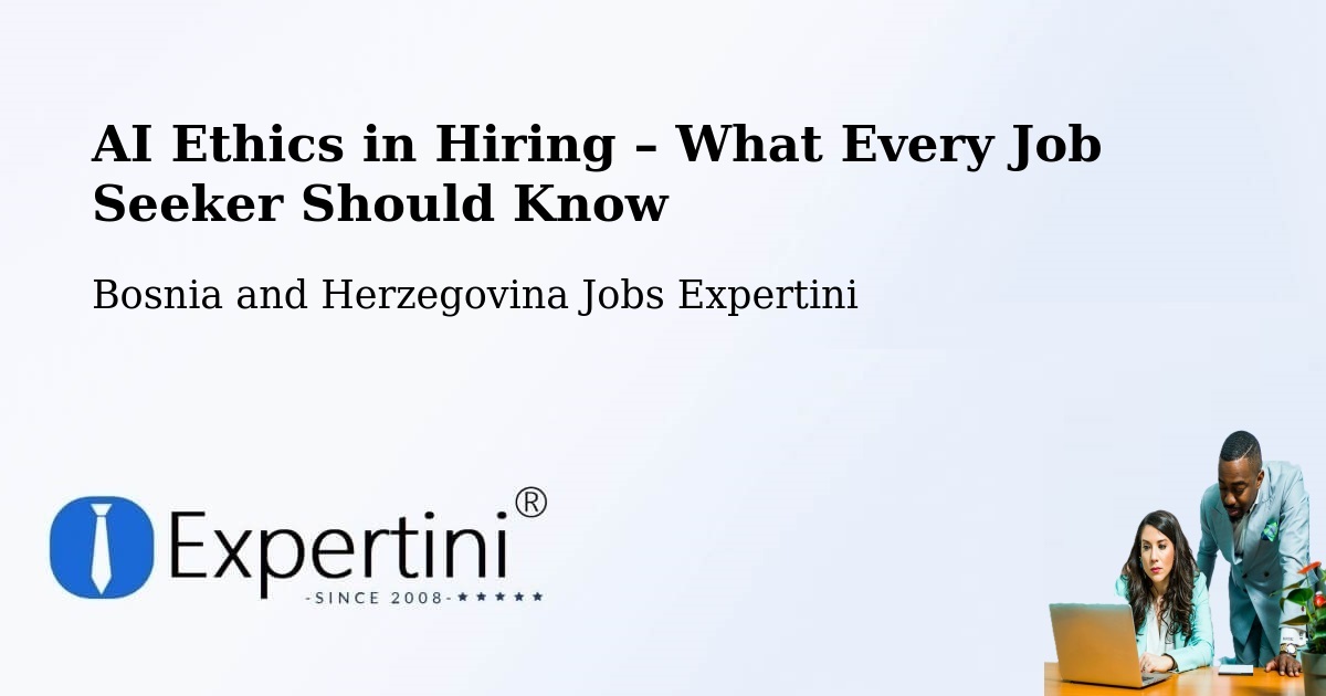 AI Ethics in Recruitment & Hiring – Vidoši - Vidoši, Bosnia and Herzegovina Jobs Expertini