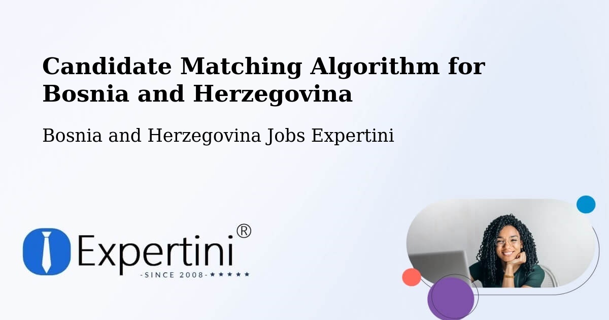 Candidate Matching Algorithm Overview – Vidoši - Bosnia and Herzegovina Jobs Expertini